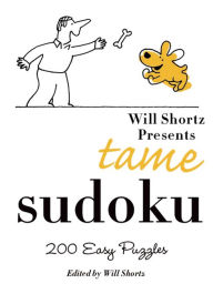 Will Shortz Presents Tame Sudoku: 200 Easy Puzzles