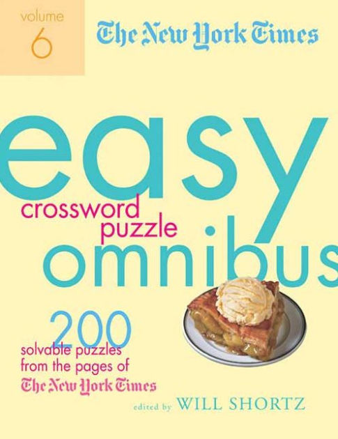 New York Times Easy Crossword Puzzle Omnibus Volume 6: 200 Solvable Puzzles from the Pages of