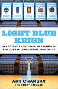 Light Blue Reign: How a City Slicker, a Quiet Kansan, and a Mountain Man Built College Basketball's Longest-Lasting Dynasty