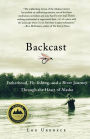 Backcast: Fatherhood, Fly-fishing, and a River Journey Through the Heart of Alaska