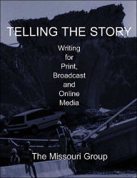 Telling the Story : Writing for Print, Broadcast and Online Media / With CD-ROM / Edition 1