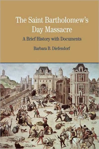 The St. Bartholomew's Day Massacre: A Brief History With Documents ...