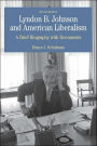 Lyndon B. Johnson and American Liberalism: A Brief Biography with Documents / Edition 2