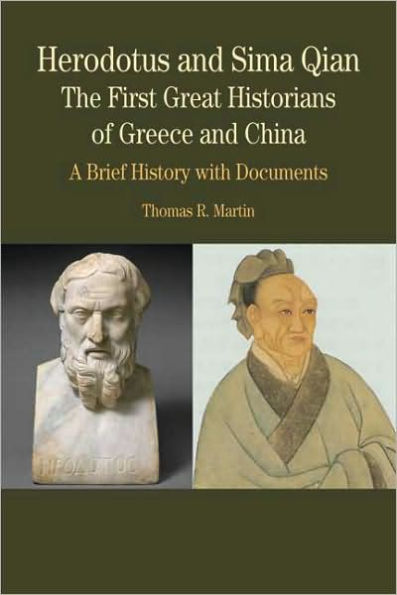 Herodotus and Sima Qian: The First Great Historians of Greece and China: A Brief History with Documents / Edition 1