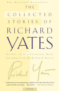 Title: The Collected Stories of Richard Yates: Short Fiction from the author of Revolutionary Road, Author: Richard Yates