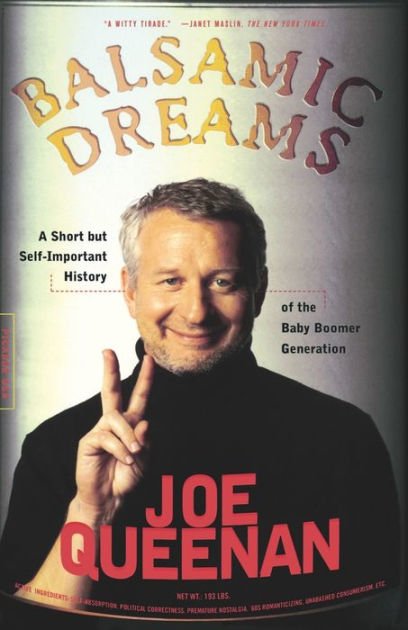 Balsamic Dreams: A Short But Self-Important History of the Baby Boomer  Generation by Joe Queenan, Paperback