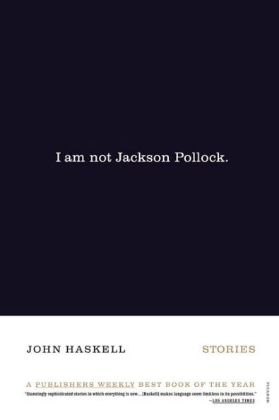 I Am Not Jackson Pollock: Stories