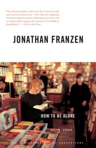 Title: How to Be Alone: Essays, Author: Jonathan Franzen