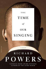 Title: The Time of Our Singing, Author: Richard Powers