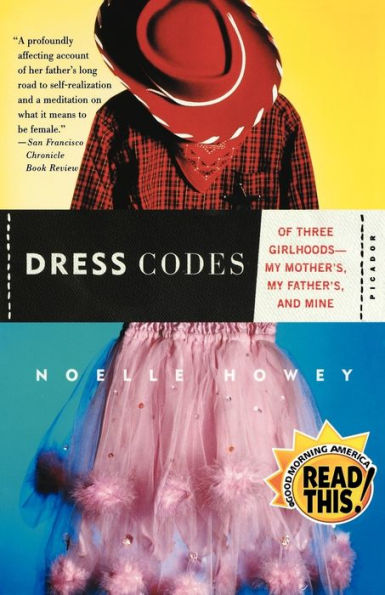 Dress Codes: Of Three Girlhoods--My Mother's, My Father's, and Mine