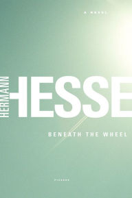Title: Beneath the Wheel: A Novel, Author: Hermann Hesse