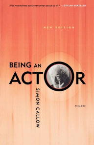 Title: Being an Actor, Revised and Expanded Edition, Author: Simon Callow