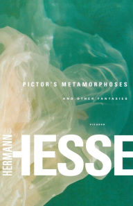 Title: Pictor's Metamorphoses: and Other Fantasies, Author: Hermann Hesse