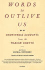 Words to Outlive Us: Eyewitness Accounts from the Warsaw Ghetto