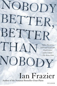 Title: Nobody Better, Better Than Nobody, Author: Ian Frazier