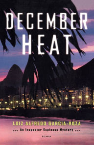 Title: December Heat: An Inspector Espinosa Mystery, Author: Luiz Alfredo Garcia-Roza