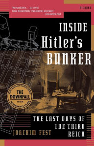 Title: Inside Hitler's Bunker: The Last Days of the Third Reich, Author: Joachim Fest