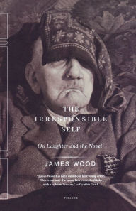 Title: Irresponsible Self: On Laughter and the Novel, Author: James Wood