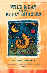 Title: Wild Meat and the Bully Burgers: A Novel, Author: Lois-Ann Yamanaka