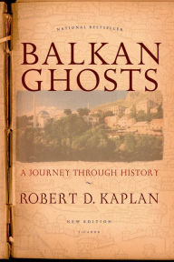 Title: Balkan Ghosts: A Journey through History, Author: Robert D. Kaplan