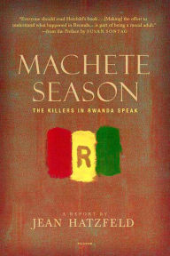 Title: Machete Season: The Killers in Rwanda Speak, Author: Jean Hatzfeld