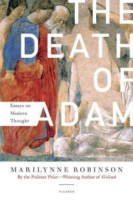 Title: The Death of Adam: Essays on Modern Thought, Author: Marilynne Robinson