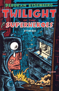 Title: Twilight of the Superheroes, Author: Deborah Eisenberg