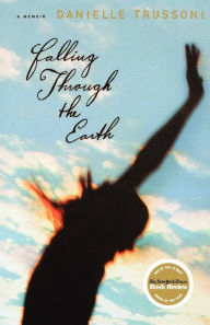 Title: Falling Through the Earth: A Memoir, Author: Danielle Trussoni