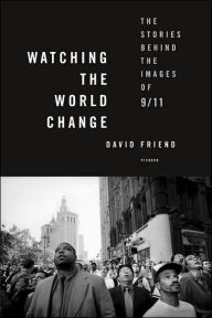 Watching the World Change: The Stories Behind the Images of 9/11