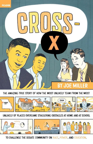Cross-X: The Amazing True Story of How the Most Unlikely Team from the Most Unlikely of Places Overcame Staggering Obstacles at Home and at School to Challenge the Debate Community on Race, Power, and Education