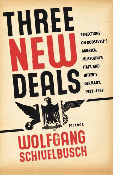 Three New Deals: Reflections on Roosevelt's America, Mussolini's Italy, and Hitler's Germany, 1933-1939