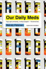 Our Daily Meds: How the Pharmaceutical Companies Transformed Themselves into Slick Marketing Machines and Hooked the Nation on Prescription Drugs