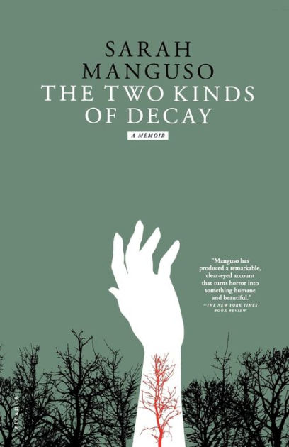 by　Kinds　Paperback　A　of　Barnes　Noble®　Decay:　Manguso,　Memoir　Sarah　The　Two