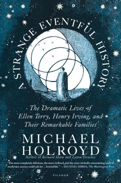 A Strange Eventful History: The Dramatic Lives of Ellen Terry, Henry Irving, and Their Remarkable Families