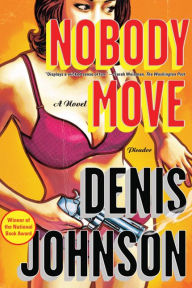 Title: Nobody Move, Author: Denis Johnson