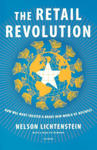 Title: The Retail Revolution: How Wal-Mart Created a Brave New World of Business, Author: Nelson Lichtenstein