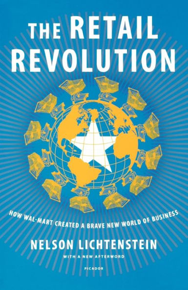 The Retail Revolution: How Wal-Mart Created a Brave New World of Business