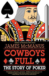 Title: Cowboys Full: The Story of Poker, Author: James McManus