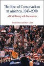 Rise of Conservatism in America, 1945-2000: A Brief History with Documents / Edition 1