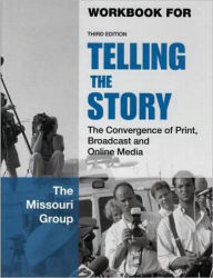 Workbook to Accompany Telling the Story: The Convergence of Print, Broadcast and Online Media / Edition 3