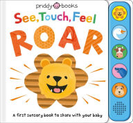 Title: See, Touch, Feel: Roar: A First Sensory Book, Author: Roger Priddy