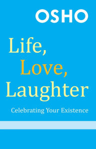 Life, Love, Laughter: Celebrating Your Existence