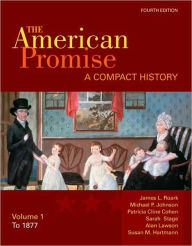 The American Promise: A Compact History, Volume I: To 1877 / Edition 4