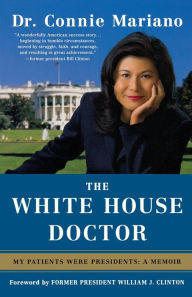 Title: The White House Doctor: My Patients Were Presidents: A Memoir, Author: Connie Mariano