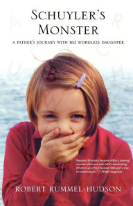Title: Schuyler's Monster: A Father's Journey with His Wordless Daughter, Author: Robert Rummel-Hudson