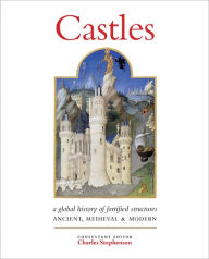 Castles: A Global History of Fortified Structures: Ancient, Medieval & Modern
