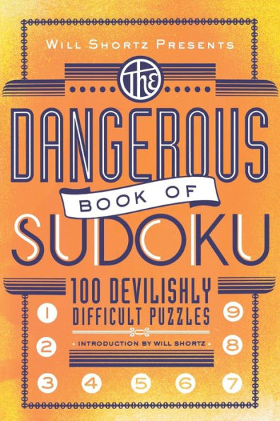 Will Shortz Presents The Dangerous Book of Sudoku: 100 Devilishly Difficult Puzzles