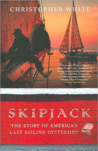 Skipjack: The Story of America's Last Sailing Oystermen