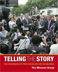 Telling the Story: The Convergence of Print, Broadcast and Online Media / Edition 4