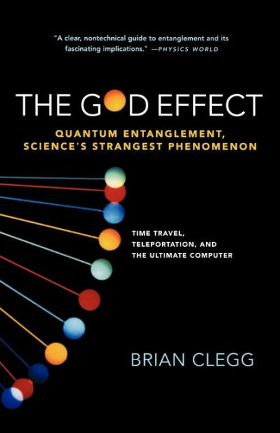 The God Effect: Quantum Entanglement, Science's Strangest Phenomenon by  Brian Clegg, Paperback Barnes  Noble®